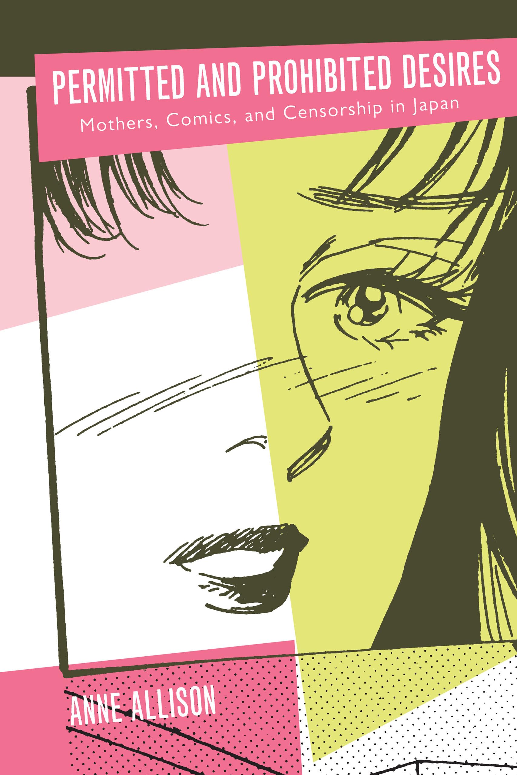 Permitted and Prohibited Desires: Mothers, Comics, and Censorship in Japan
