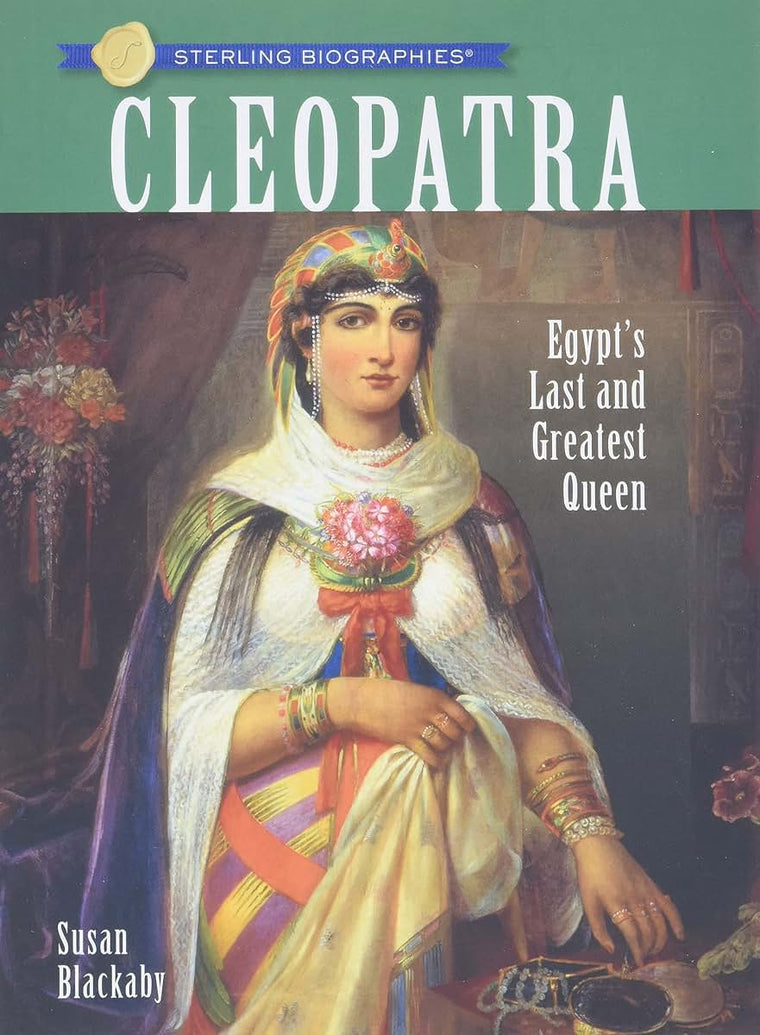 Sterling Biographies: Cleopatra: Egypt's Last and Greatest Queen