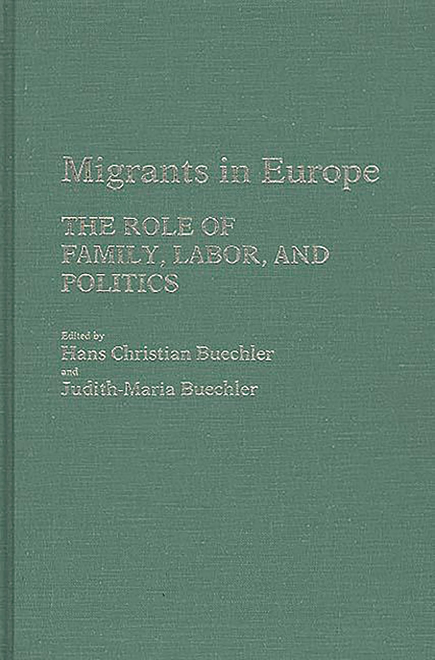 Migrants in Europe: The Role of Family, Labor, and Politics (Contributions in Family Studies)