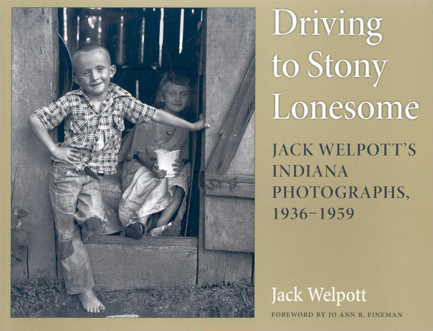 Driving to Stony Lonesome: Jack Welpott's Indiana Photographs, 1936-1959 (Quarry Books)