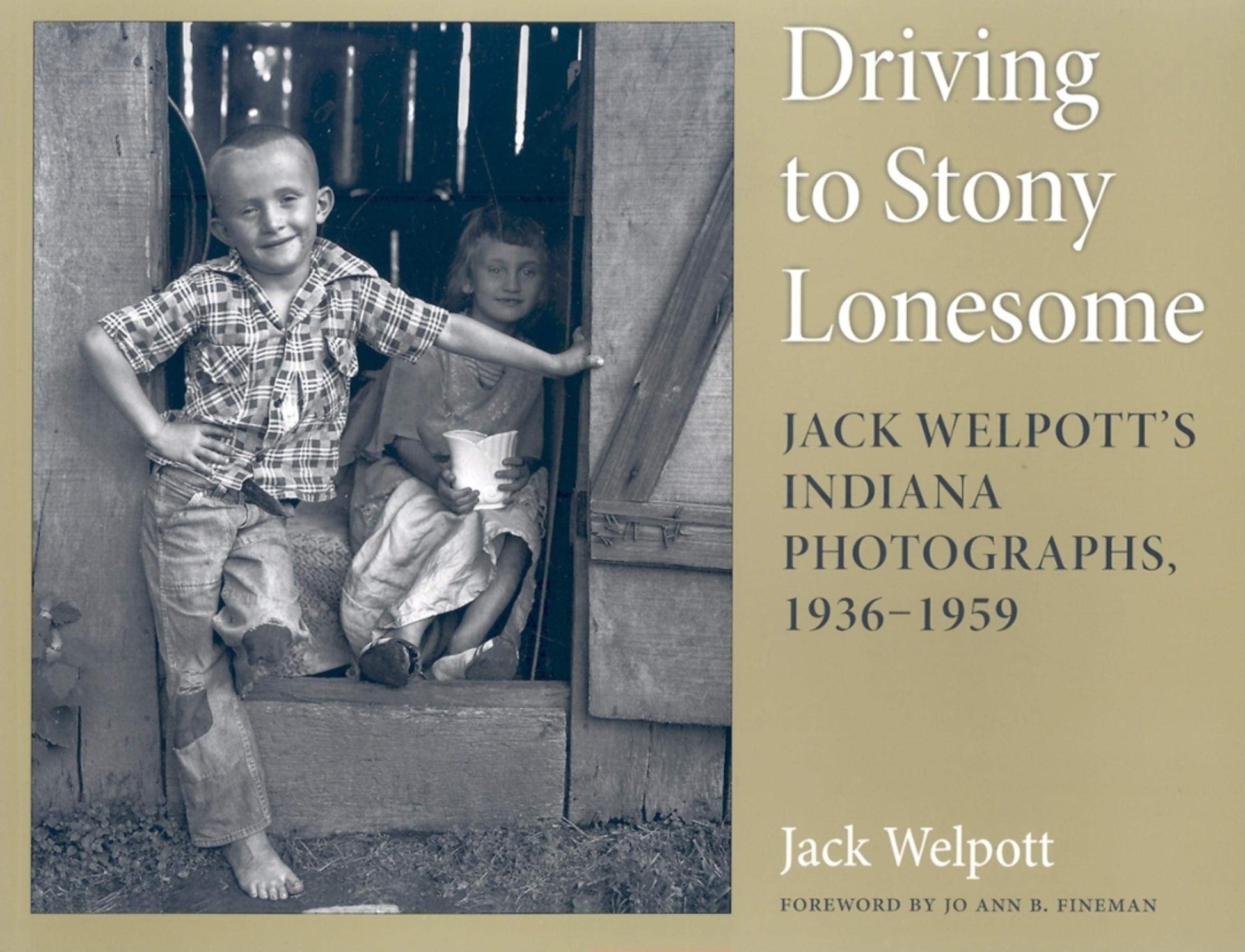 Driving to Stony Lonesome: Jack Welpott's Indiana Photographs, 1936-1959 (Quarry Books)
