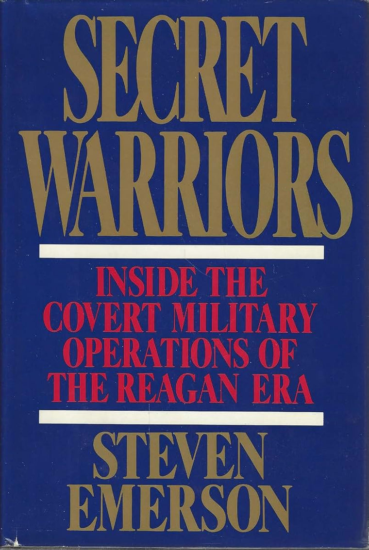 Secret Warriors: Inside the Covert Military Operations of th
