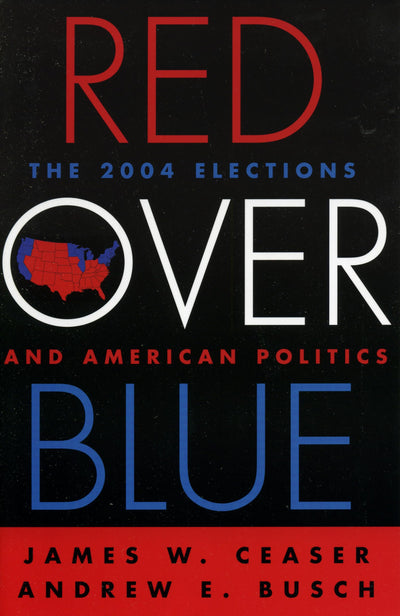 Red Over Blue: The 2004 Elections and American Politics