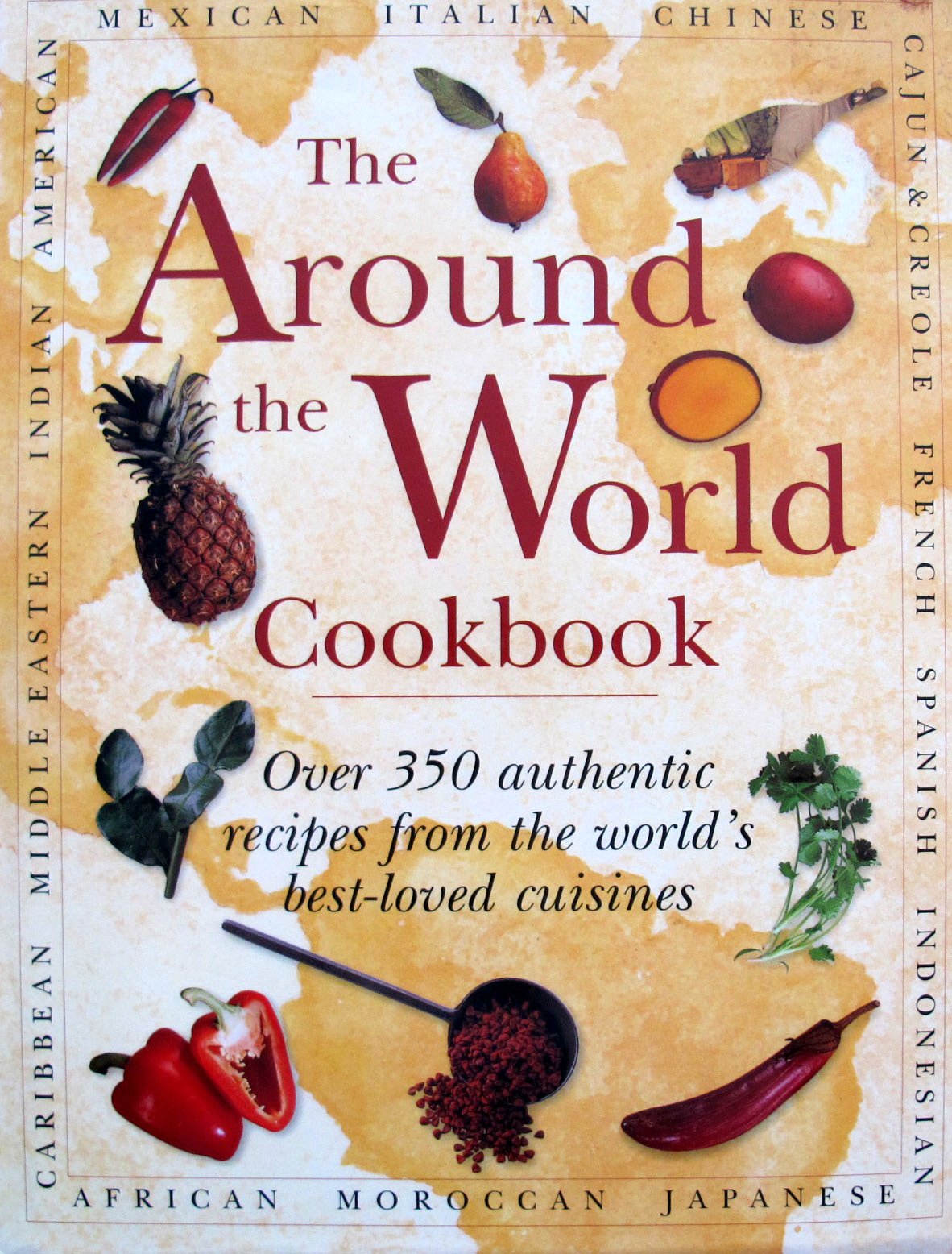 The Around the World Cookbook: Over 350 Authentic Recipes fr