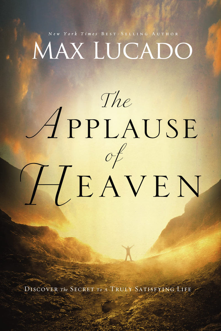 The Applause of Heaven: Discover the Secret to a Truly Satisfying Life
