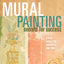 Mural Painting Secrets For Success: Expert Advice For Hobbyists And Pros
