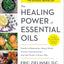 The Healing Power of Essential Oils: Soothe Inflammation, Boost Mood, Prevent Autoimmunity, and Feel Great in Every Way