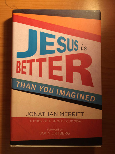 Jesus Is Better than You Imagined