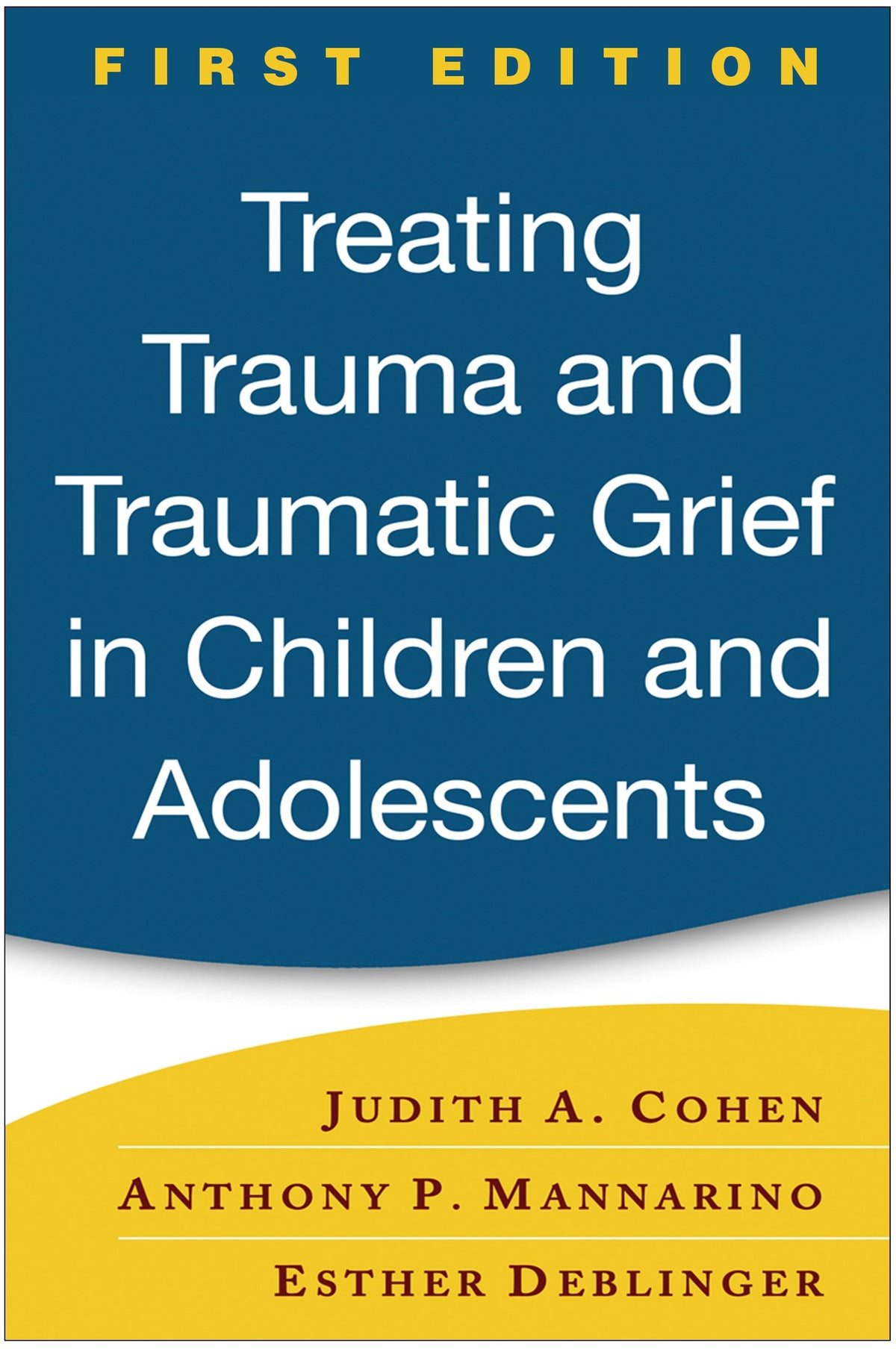 Treating Trauma and Traumatic Grief in Children and Adolescents, First Edition