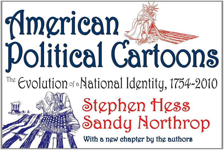 American Political Cartoons: The Evolution of a National Identity, 1754-2010, Revised Edition