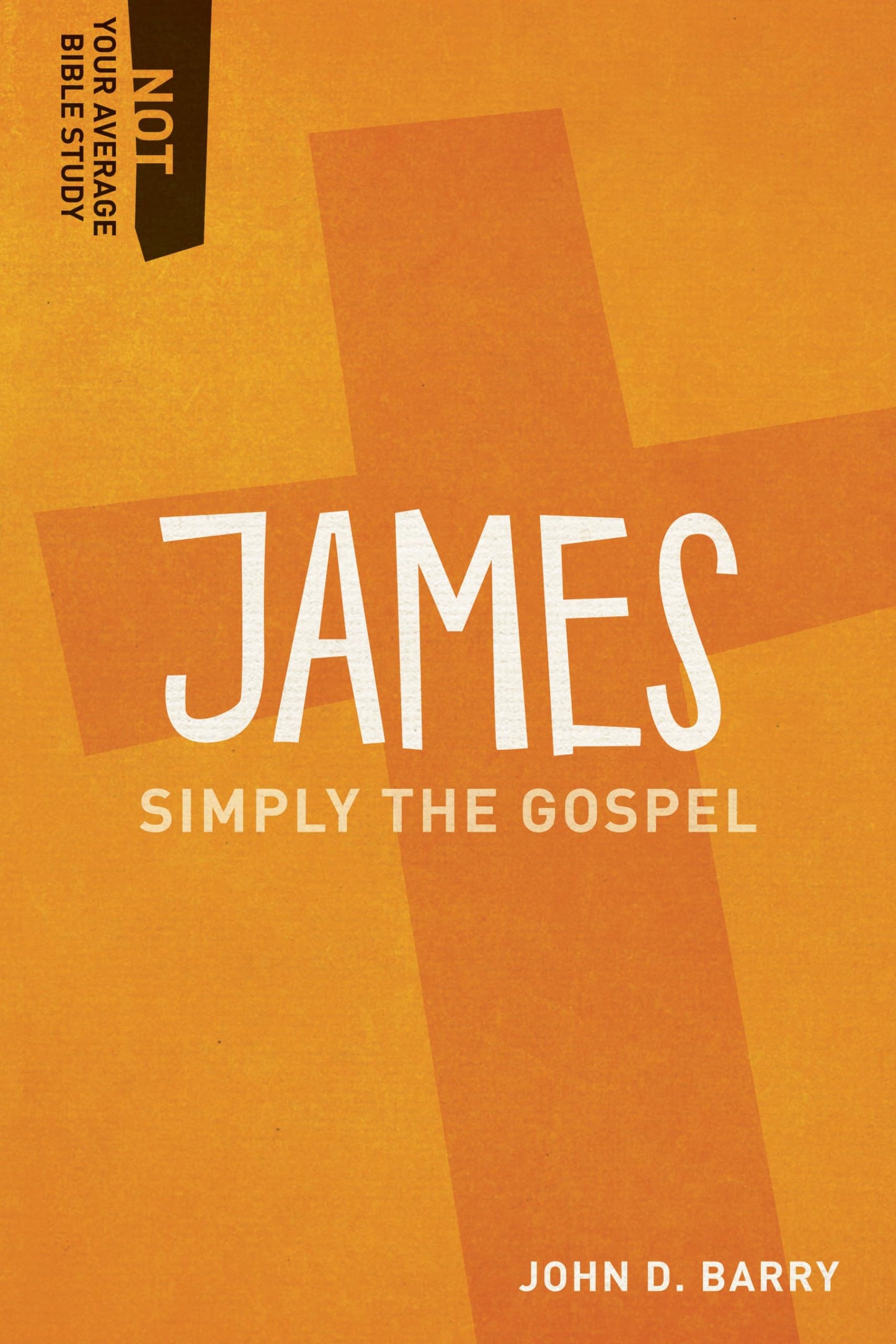 James: Simply the Gospel (Not Your Average Bible Study)