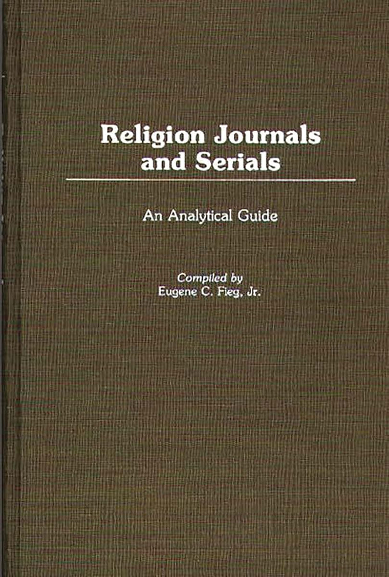 Religion Journals and Serials: An Analytical Guide (Annotated Bibliographies of Serials: A Subject Approach)