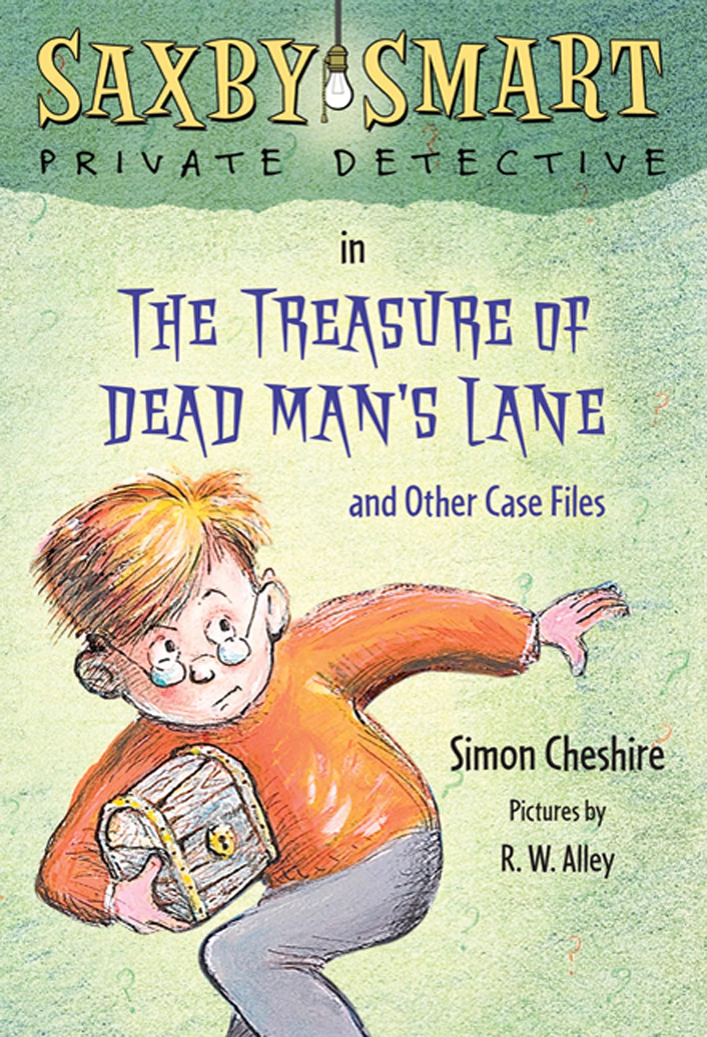 The Treasure of Dead Man's Lane and Other Case Files: Saxby Smart, Private Detective: Book 2 (Saxby Smart, Private Detective, 2)