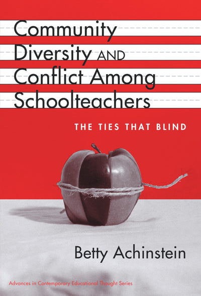 Community, Diversity, and Conflict Among Schoolteachers: the Ties that Blind (Advances in Contemporary Educational Thought Series)