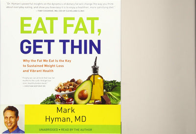 Eat Fat, Get Thin: Why the Fat We Eat Is the Key to Sustained Weight Loss and Vibrant Health (The Dr. Hyman Library, 5)
