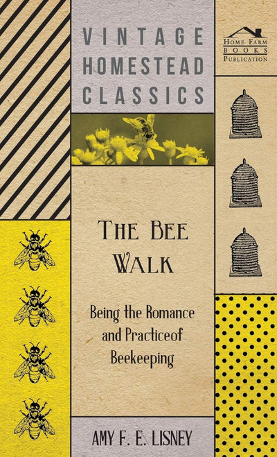 The Bee Walk - Being The Romance And Practice Of Beekeeping