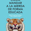 Como mandar a la mierda de forma educada (Edicin limitada ) / How to Politely Tell People Off (Limited Edition) (Spanish Edition)