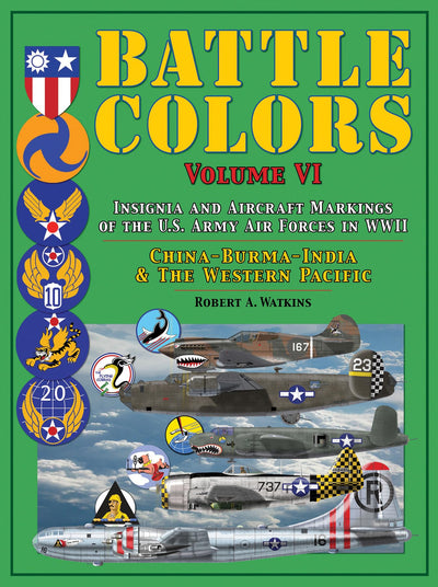 Battle Colors: Insignia and Aircraft Markings of the U.S. Army Air Forces in WWII: China-Burma-India and the Western Pacific (Battle Colors, VI)
