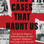 The Cases That Haunt Us: From Jack the Ripper to JonBenet Ramsey, the FBI's Legendary Mindhunter Sheds Light on the Mysteries That Won't Go Away