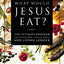 What Would Jesus Eat?: The Ultimate Program for Eating Well, Feeling Great, and Living Longer