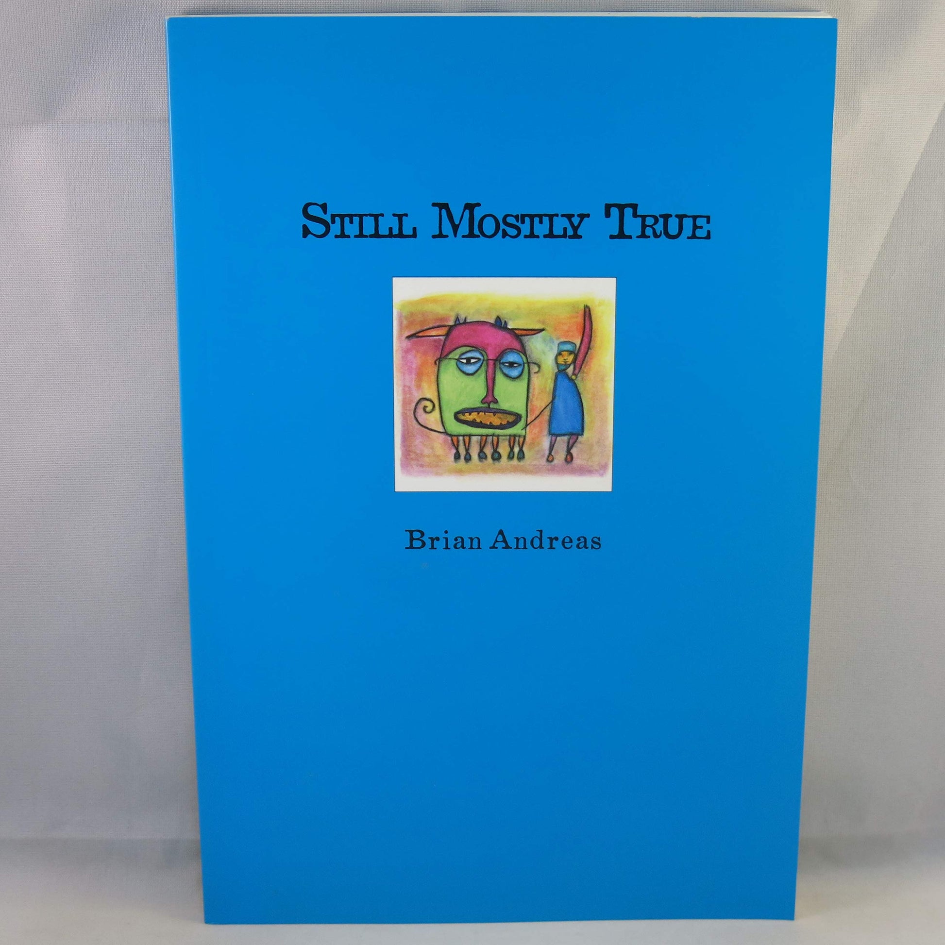 Still Mostly True: Collected Stories & Drawings