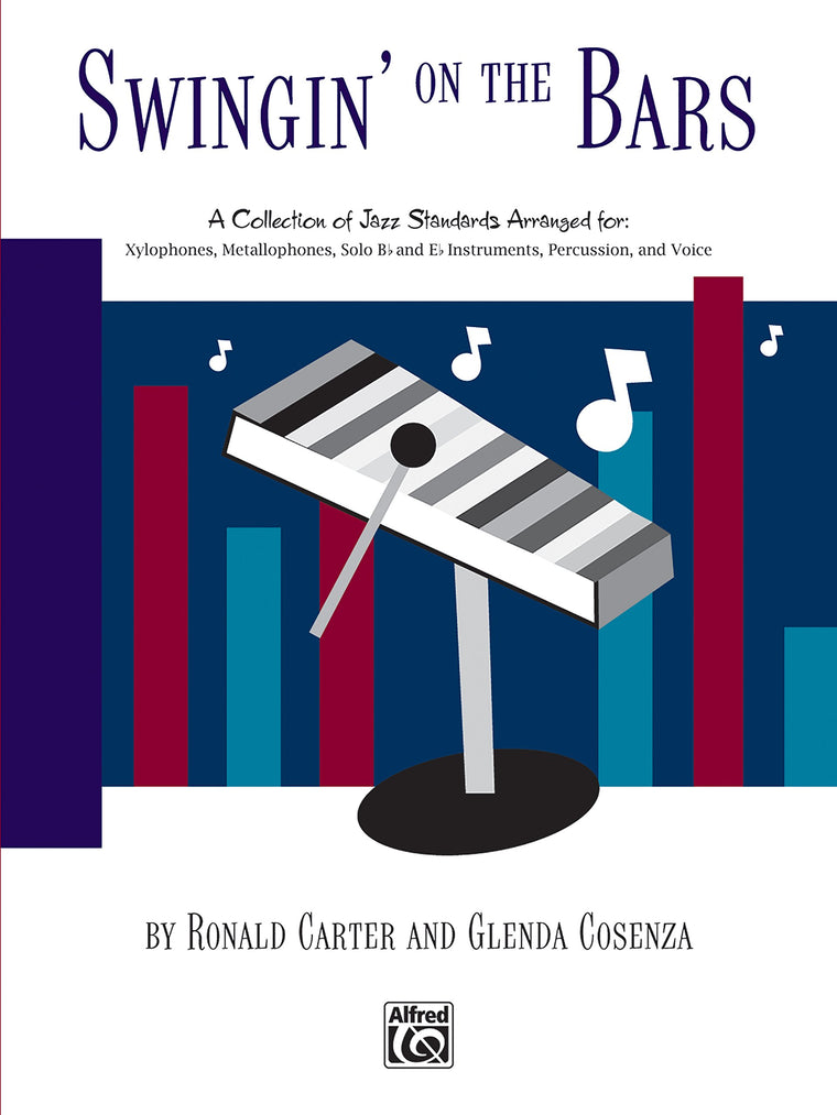 Swingin' on the Bars: A Collection of Jazz Standard Tunes Arranged for ORFF Instrumentaria -- Xylophones, Metallophones, Solo E-flat and B-flat Instruments, Percussion, Voice