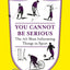 You Cannot Be Serious!: The 101 Most Infuriating Things in Sport