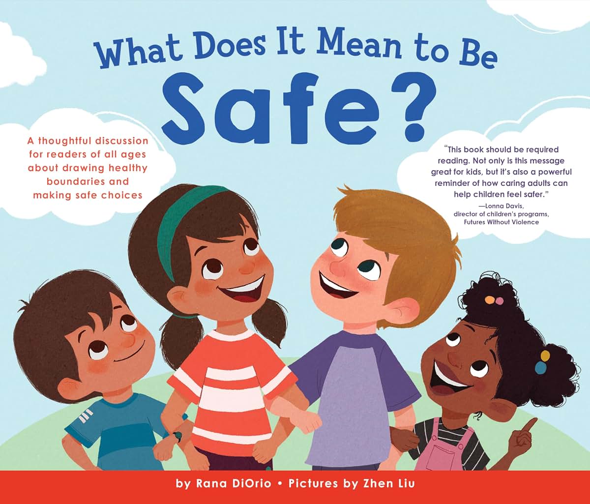What Does It Mean to Be Safe?: A thoughtful discussion for readers of all ages about drawing healthy boundaries and making safe choices