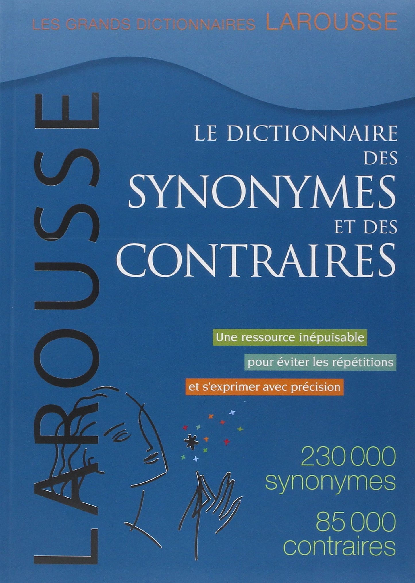 Le Dictionnaire Des Synonymes Et Des Contraires / the Dictionary of Synonyms and Opposites (French Edition)
