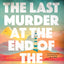 The Last Murder at the End of the World: A Novel
