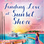 Finding Love at Sunset Shore: A new heartwarming romantic comedy novel for fans of Milly Johnson, Katie Fforde and Holly Martin, perfect for escaping with in summer 2024