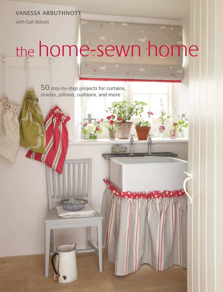 The Home-Sewn Home: 50 projects for curtains, shades, pillows, cushions, and more