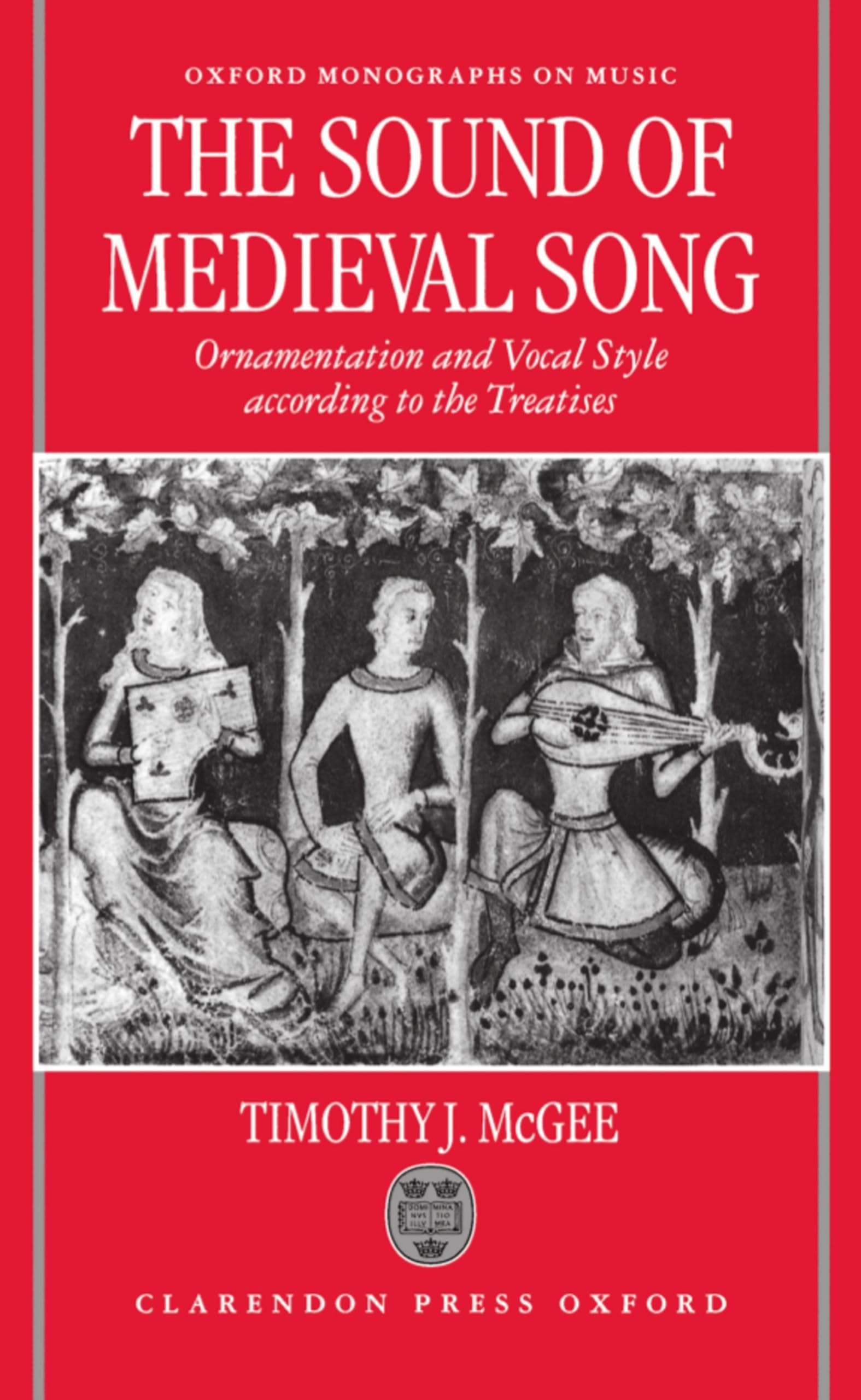The Sound of Medieval Song: Ornamentation and Vocal Style According to the Treatises (Oxford Monographs on Music)