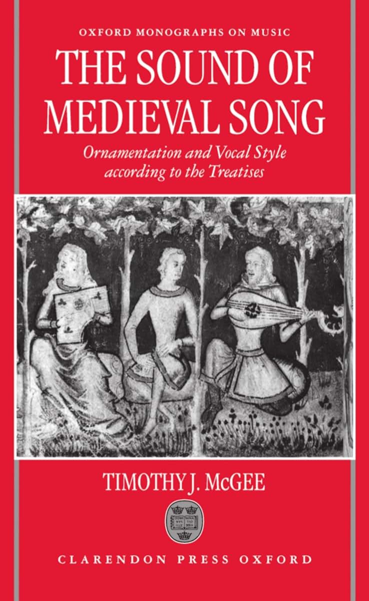 The Sound of Medieval Song: Ornamentation and Vocal Style According to the Treatises (Oxford Monographs on Music)