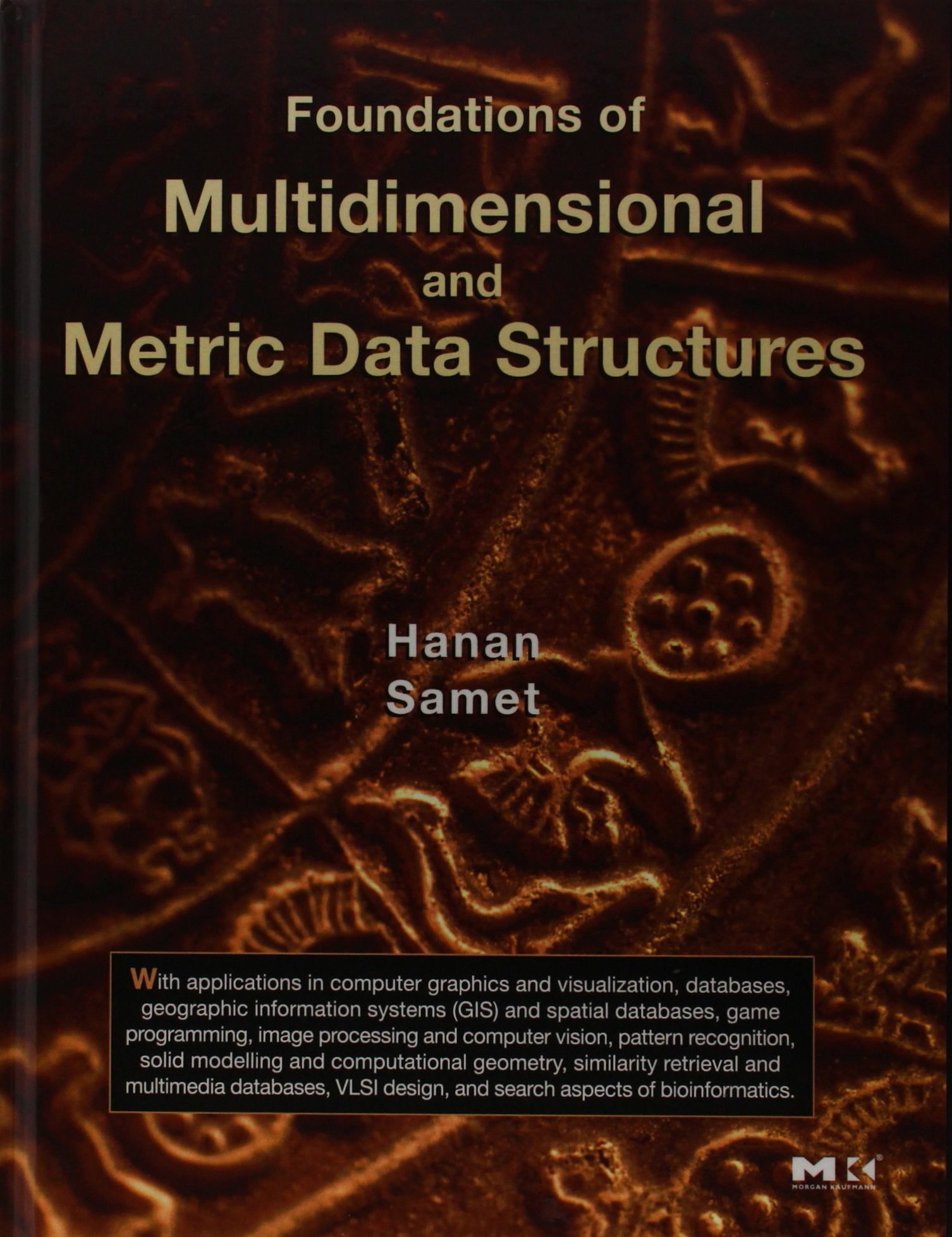 Foundations of Multidimensional and Metric Data Structures (The Morgan Kaufmann Series in Data Management Systems)