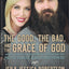 The Good, the Bad, and the Grace of God: What Honesty and Pain Taught Us About Faith, Family, and Forgiveness