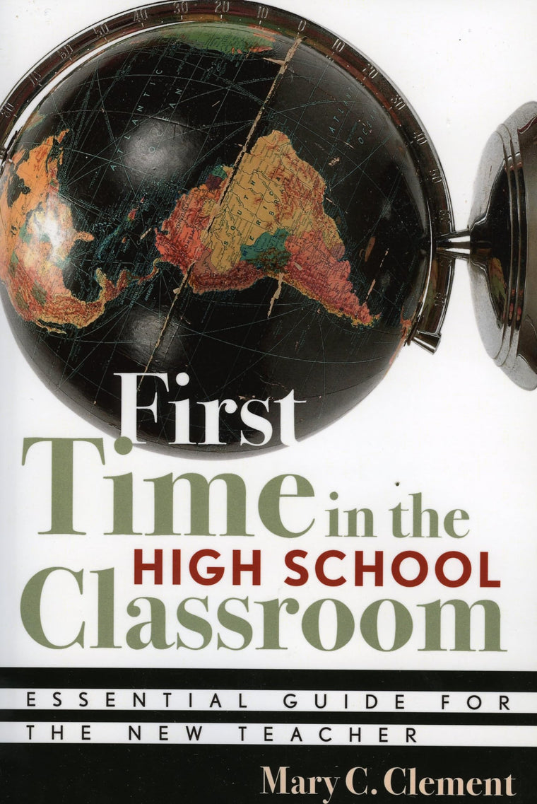 First Time in the High School Classroom: Essential Guide for the New Teacher