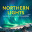 The Northern Lights: The Definitive Guide to Auroras