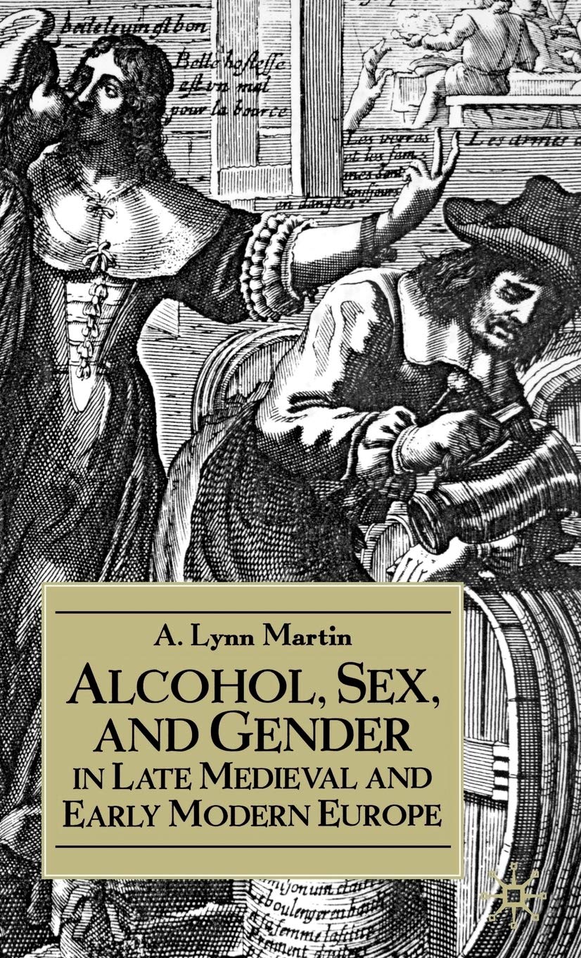 Alcohol, Sex, and Gender in Late Medieval and Early Modern Europe (Early Modern History: Society and Culture)