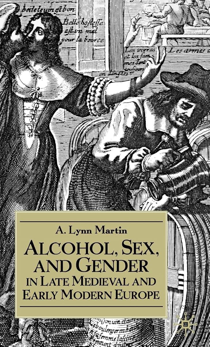 Alcohol, Sex, and Gender in Late Medieval and Early Modern Europe (Early Modern History: Society and Culture)