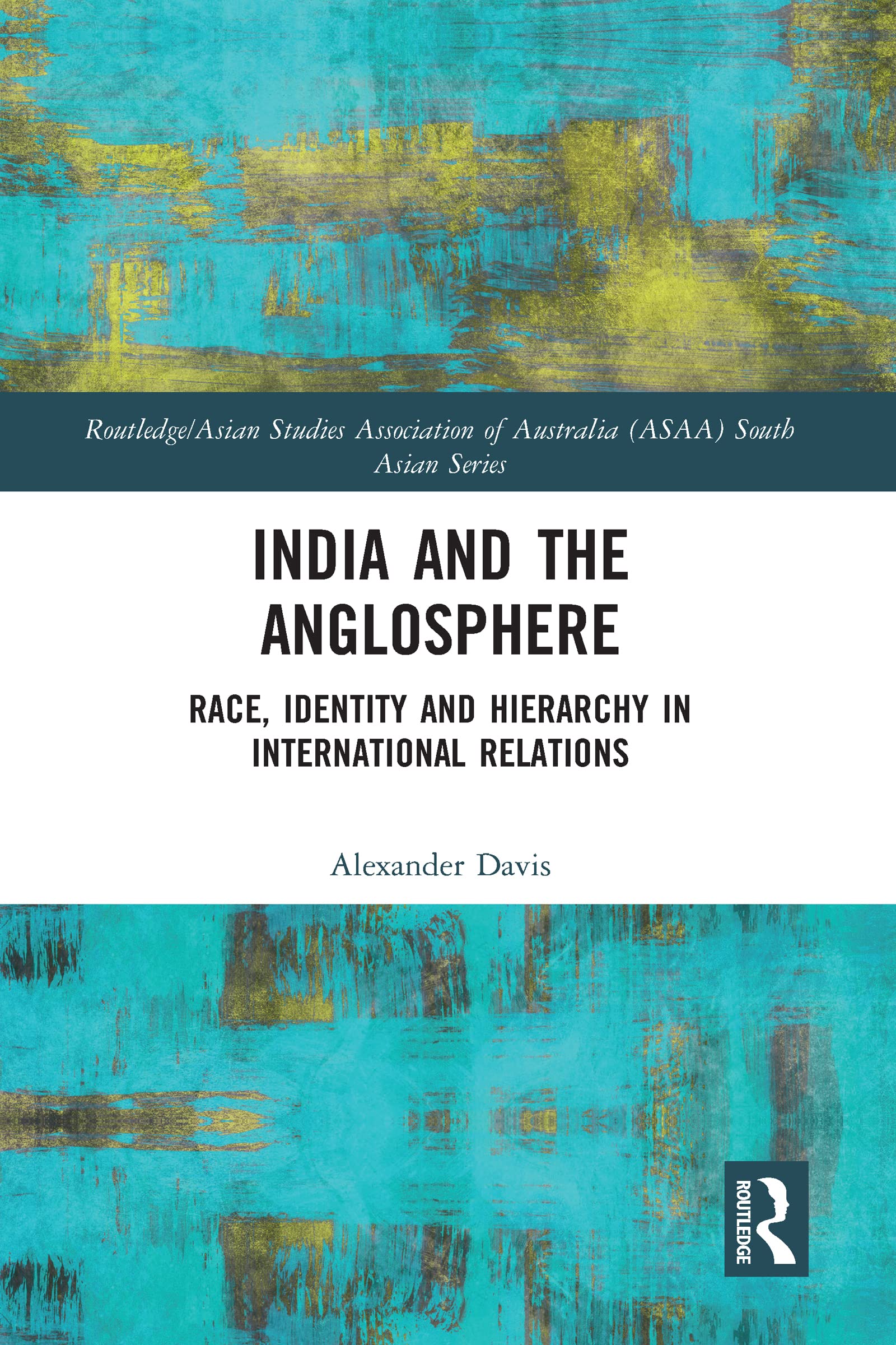 India and the Anglosphere (Routledge/Asian Studies Association of Australia (ASAA) South Asian Series)