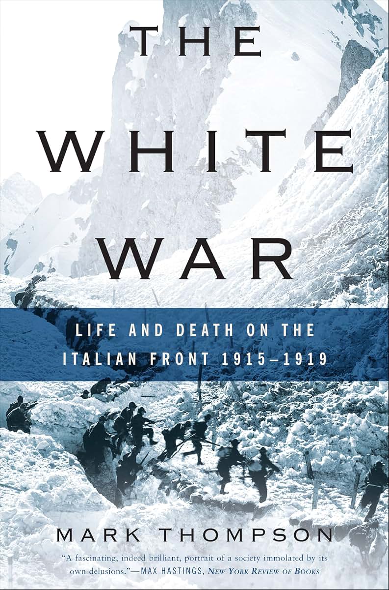 The White War: Life and Death on the Italian Front 1915-1919