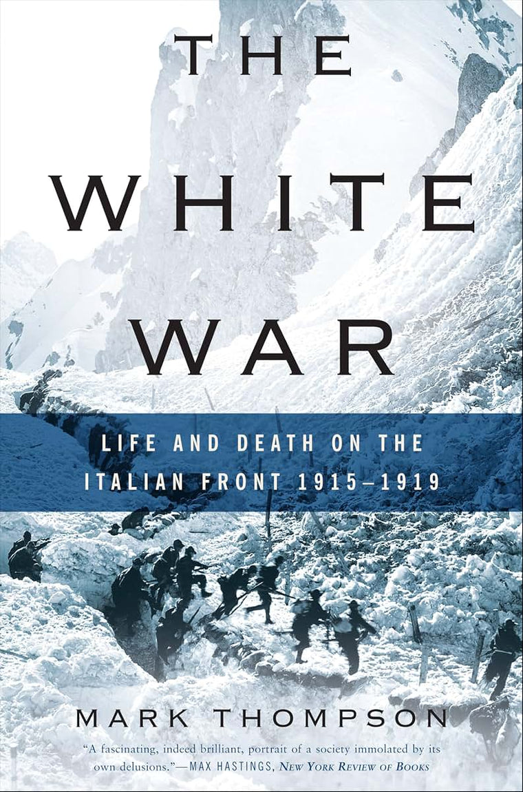 The White War: Life and Death on the Italian Front 1915-1919