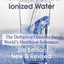 The Miraculous Properties of Ionized Water