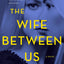 The Wife Between Us: A Novel