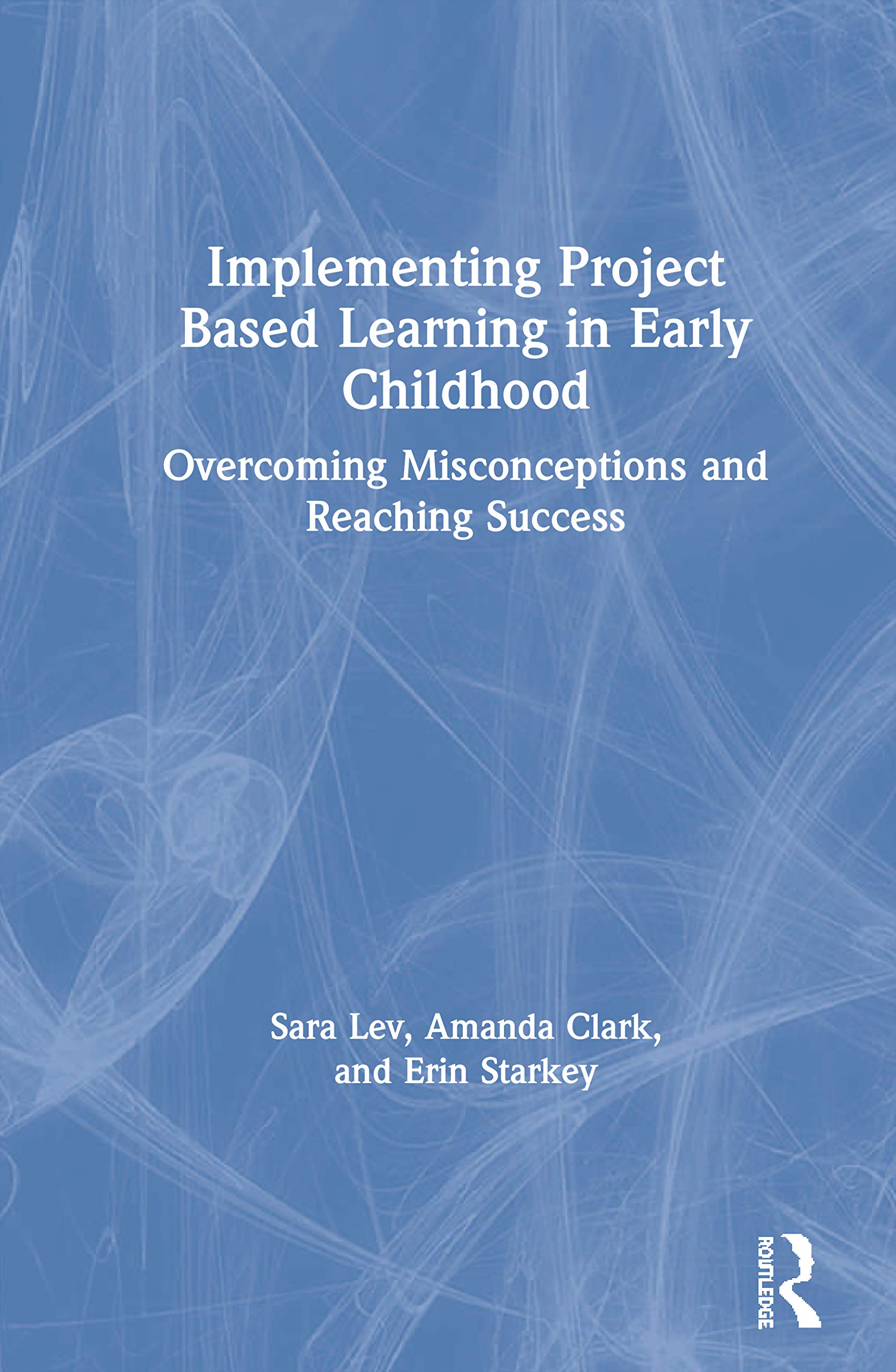 Implementing Project Based Learning in Early Childhood: Overcoming Misconceptions and Reaching Success
