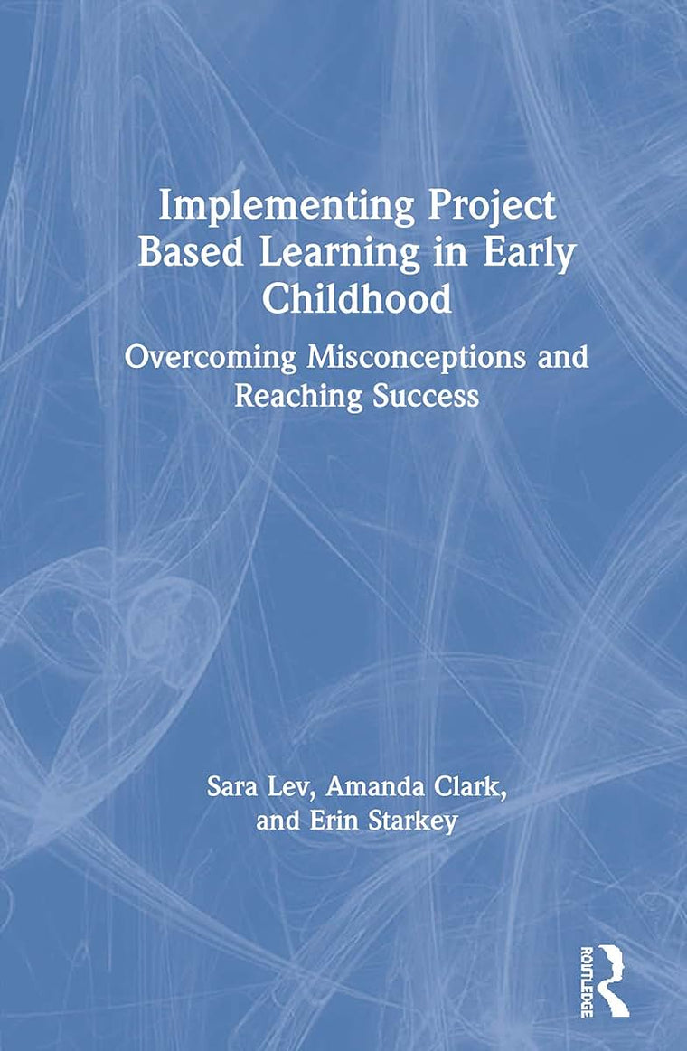 Implementing Project Based Learning in Early Childhood: Overcoming Misconceptions and Reaching Success