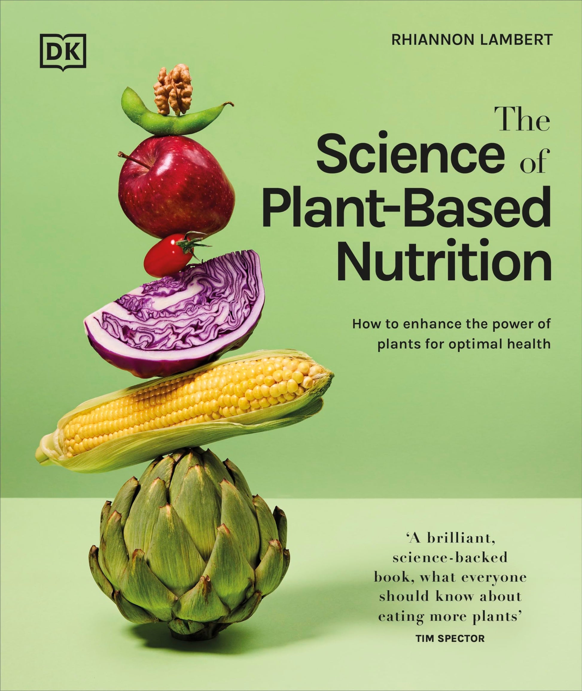 The Science of Plant-based Nutrition: How to Enhance the Power of Plants for Optimal Health: The Sunday Times Bestseller (The Science of Food)