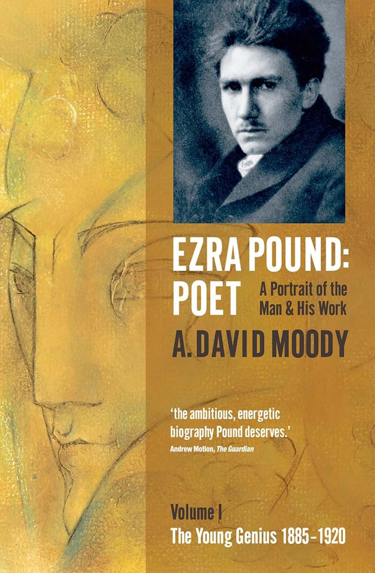 Ezra Pound: Poet: Volume I: The Young Genius 1885-1920