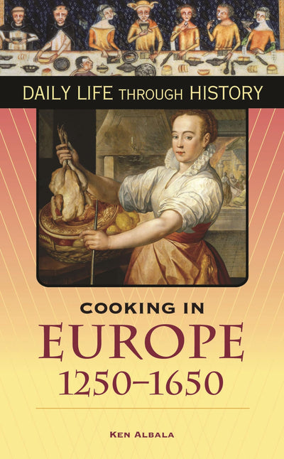 Cooking in Europe, 1250-1650 (The Greenwood Press Daily Life Through History Series) (The Greenwood Press Daily Life Through History Series: Cooking Up History)
